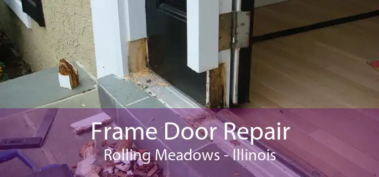 Frame Door Repair Rolling Meadows - Illinois